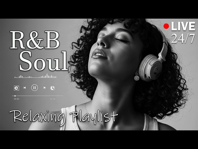 【R&B Soul】Relax & Reflect Playlist – Smooth Vocals & Laid-Back Grooves | 🔴LIVE 24/7