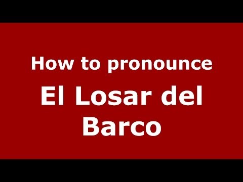 How to pronounce El Losar del Barco (Spanish/Spain) - PronounceNames.com