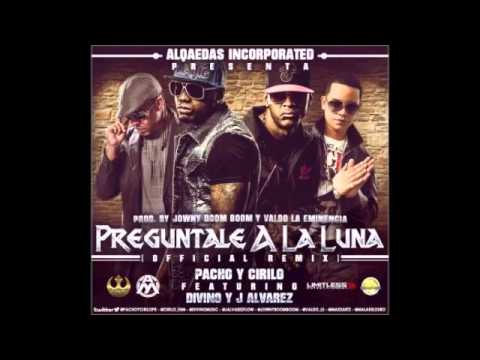 Pacho y Cirilo Ft Divino y J Alvares - Preguntale a La Luna (Official Remix) NUEVO REGGAETON 2013