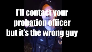 COP THINKS MAN IS ON PROBATION- but he isn’t
