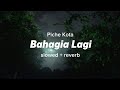 Piche Kota Bahagia Lagi S L O W E D R E V E R B