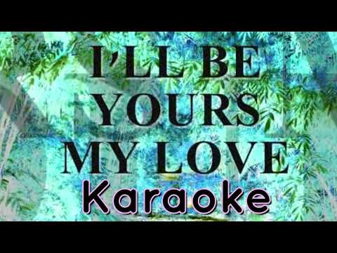 I'll Be Yours (My Love) - Karaoke
