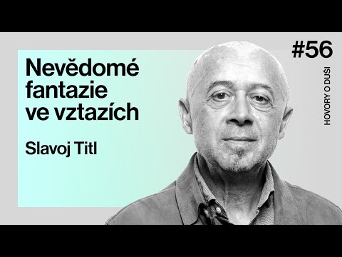 „Každý vztah je ovlivňován nevědomou fantazií partnerů,“ říká psychoanalytik Slavoj Titl