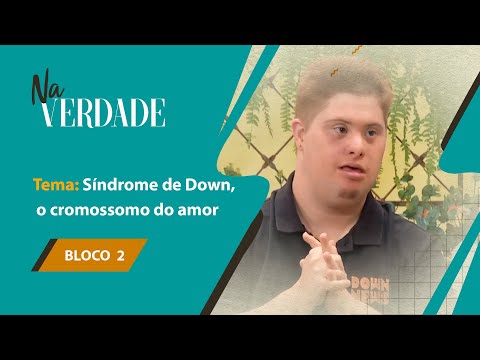 Síndrome de Down, o cromossomo do amor - Programa Na Verdade - 04/05/2020 - B2