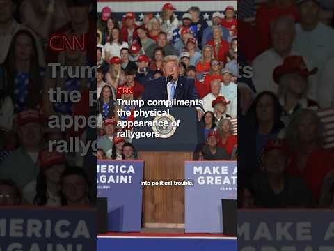 Trump compliments the physical appearance of rallygoers