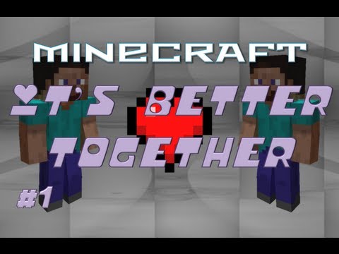 Minecraft - It's Better Together - Part 1