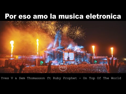 Yves V & Sem Thomasson ft Ruby Prophet   On Top Of The World - Tomorrwland  2015