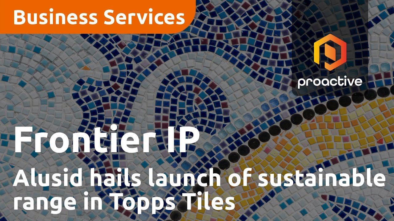 Frontier IP company Alusid hails launch of sustainable range in Topps Tiles