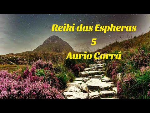 REIKI DAS ESPHERAS: VOL.5 - AURIO CORRÁ - NEW AGE, MÚSICA PARA REIKI , ENERGIA DE CURA,  REIKI, PAZ.