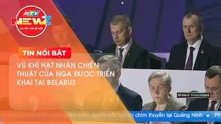 VŨ KHÍ HẠT NHÂN CHIẾN THUẬT CỦA NGA ĐƯỢC TRIỂN KHAI TẠI BELARUS