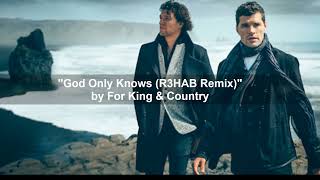 &quot;God Only Knows (R3HAB Remix)&quot; by For King &amp; Country