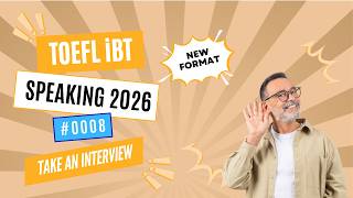 [2026] TOEFL iBT Speaking Take an Interview | Step-by-Step Strategies #0008