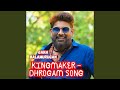 KINGMAKER DHROGAM SONG