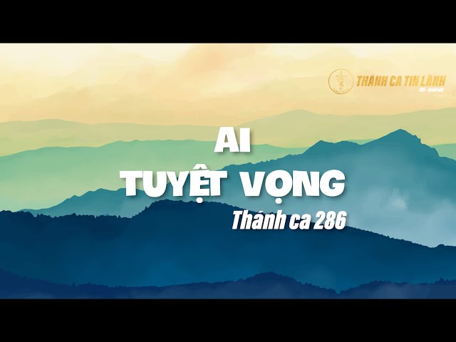 THÁNH CA 286 | AI TUYỆT VỌNG | KARAOKE THÁNH CA TIN LÀNH