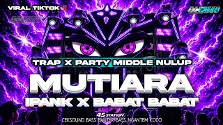 Download lagu DJ MUTIARA X BABAT BABAT VIRAL TIKTOK FULL BASS MIDDLE TASSO CETUNG mp3