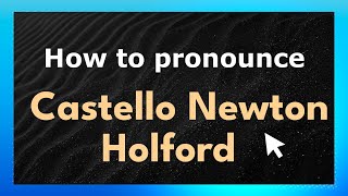 How to pronounce Castello Newton Holford