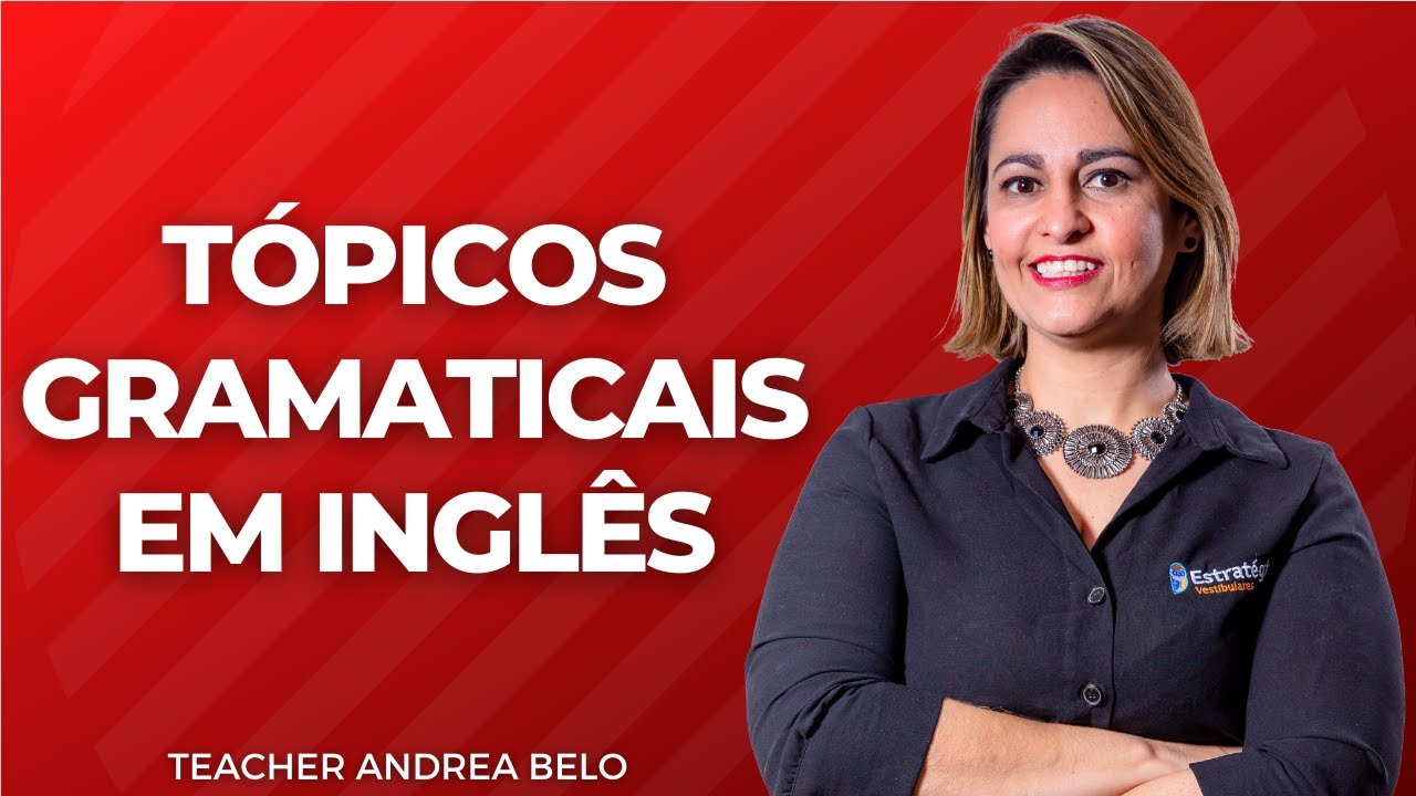 TÓPICOS GRAMATICAIS EM INGLÊS | TEACHER ANDREA BELO