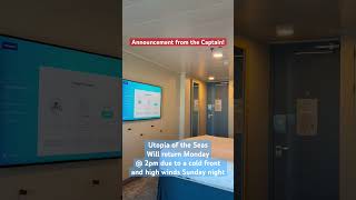 Announcement from the Captain. Utopia of the Seas will not return until 2pm Monday due to weather