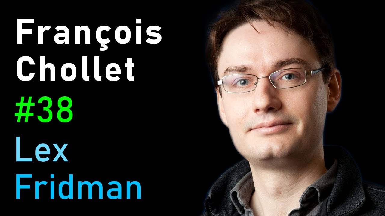 François Chollet: Keras, Deep Learning, and the Progress of AI | Lex Fridman Podcast #38