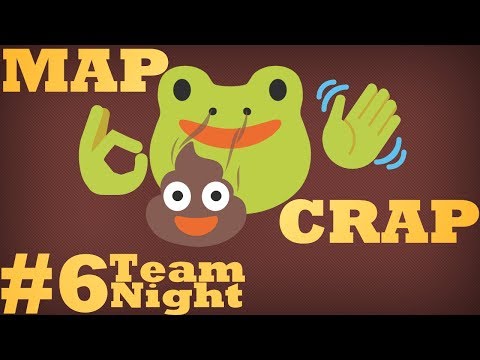 Mapcrap #6 - TEAM NIGHT!!!!!