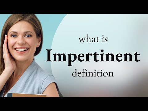 Impertinent • meaning of IMPERTINENT