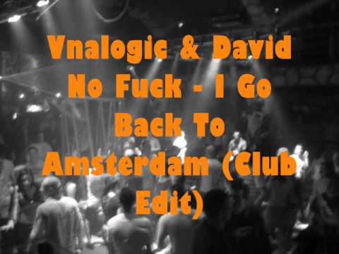 Vnalogic & David No Fuck - I Go Back To Amsterdam (Club Edit)