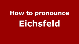 How to pronounce Eichsfeld