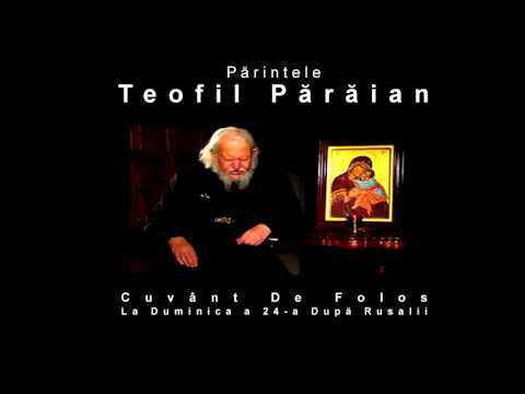 Părintele Teofil Părăian - Predica la  Duminica a 24-a dupa Rusalii