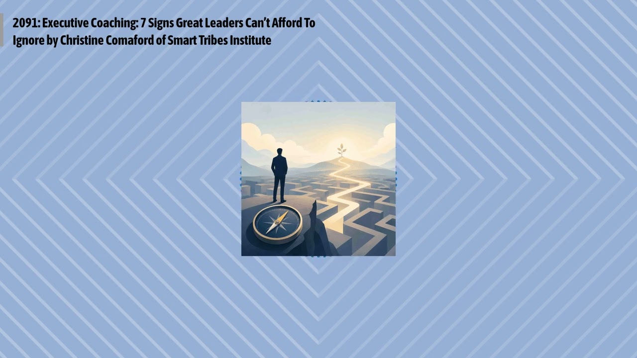 2091: Executive Coaching: 7 Signs Great Leaders Can’t Afford To Ignore by Christine Comaford of...