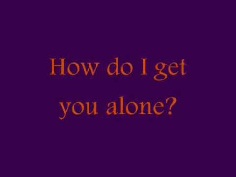 YouTube video about: How do I get you alone song?