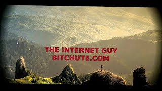 THE INTERNET GUY ON BITCHUTE.COM