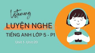 Luyện Nghe Tiếng Anh Lớp 5 (Tổng Hợp Từ Unit 1-20) Phần 1 - Sách Mới