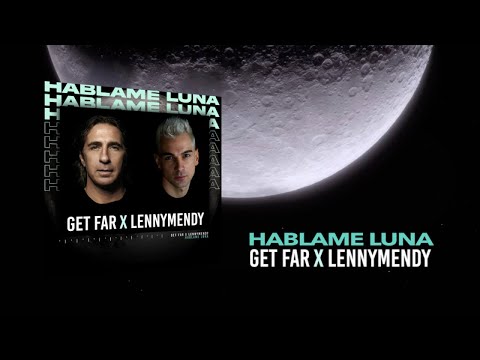 Get Far, LennyMendy - Hablame Luna (Extended)