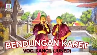 Download lagu BENDUNGAN KARET - VOC. KANCIL (JUNED) || versi PRABU DANAN JAYA ! mp3