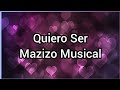 Quiero Ser | Mazizo Musical