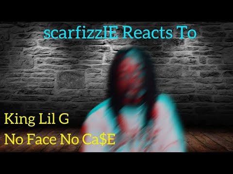 scarfizzIE Reacts to King Lil G ~ No Face No Ca$e