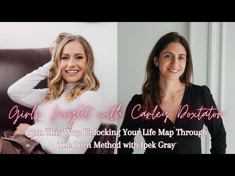 Episode 57: Born This Way: Unlocking Your Life Map Through The Born Method with Ipek Gray