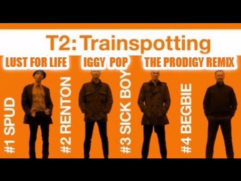 Lust For Life - Iggy Pop | Prodigy Remix | T2 Trainspotting Video
