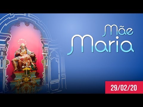 Mãe Maria | Dom Walmor - 29/02/2020