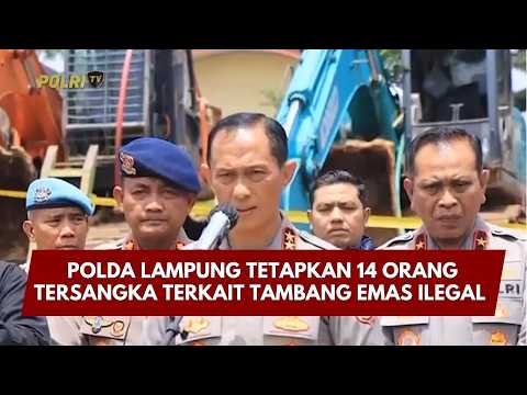 PRESISI UPDATE: POLDA LAMPUNG TETAPKAN 14 ORANG TERSANGKA TERKAIT TAMBANG EMAS ILEGAL 10/03/26 (21.00)