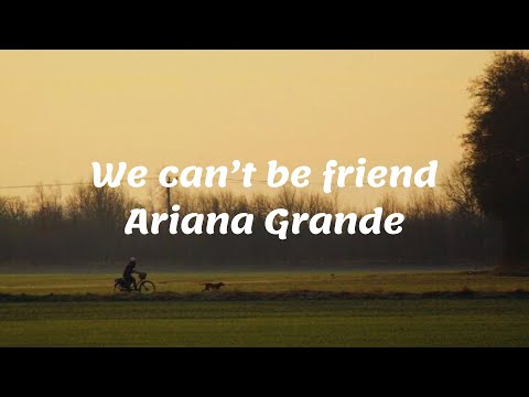 Ariana Grande - we can’t be friend (wait for your love) (Lyrics)