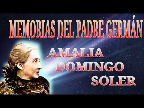 MEMORIAS DEL PADRE GERMÁN - AMALIA DOMINGO SOLER (Parte 1)