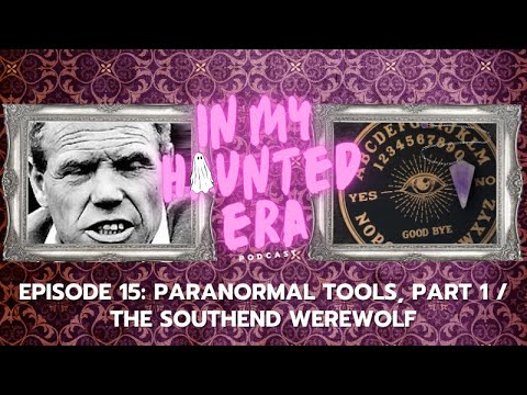 Episode #15: Paranormal Tools, Part 1/The Southend Werewolf
