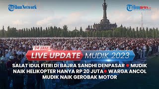 Live Update Mudik: 2500 Warga Salat Idul Fitri di Bajra Sandhi, Mobil Pemudik Hanyut 8 Orang Tewas