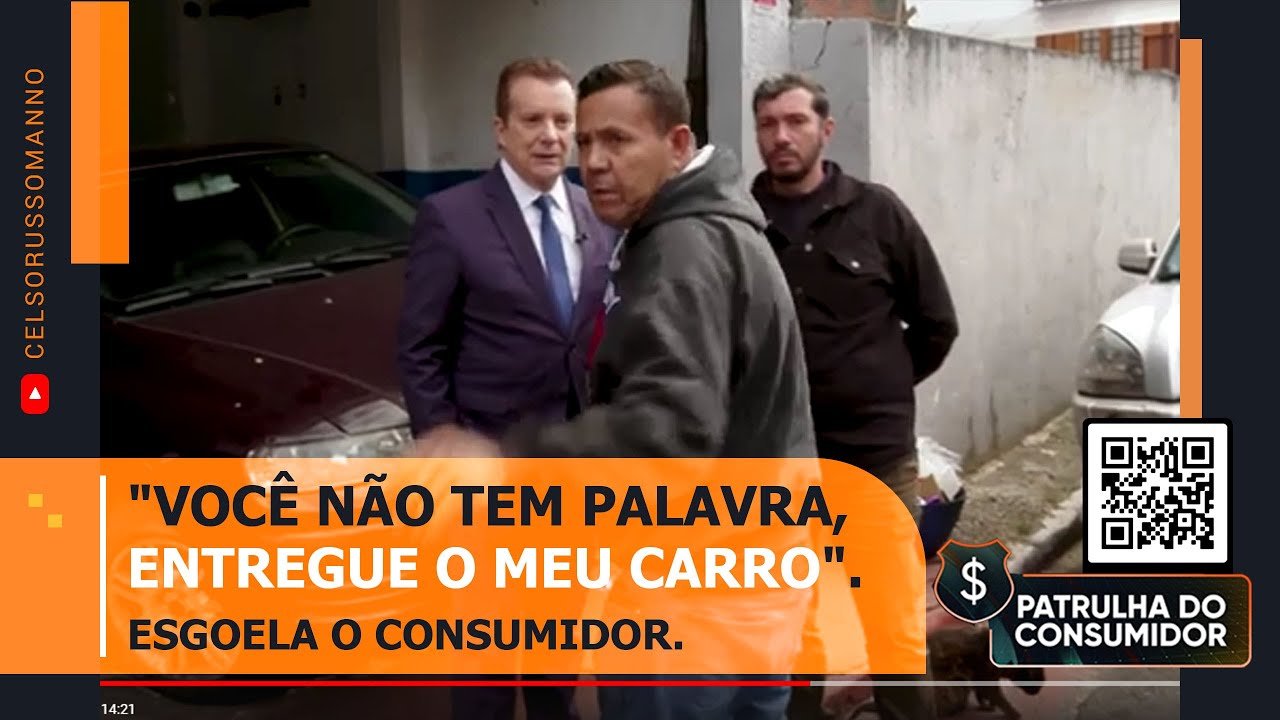 "Você não tem palavra, entregue o meu carro". - Esgoela o consumidor.