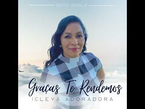 Graças Te Rendemos - Icleya Adoradora