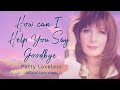 How Can I Help You Say Goodbye - Patty Loveless - (Official Lyric Video)