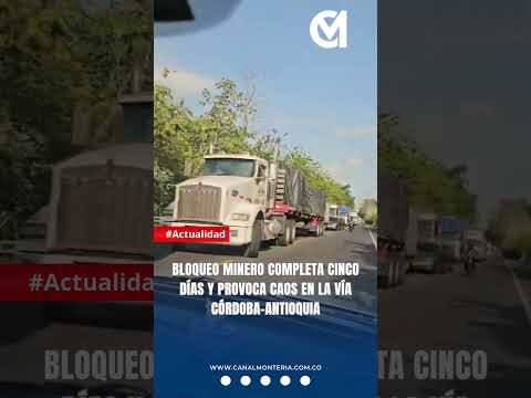 Bloqueo minero completa cinco días y provoca caos en la vía Córdoba–Antioquia