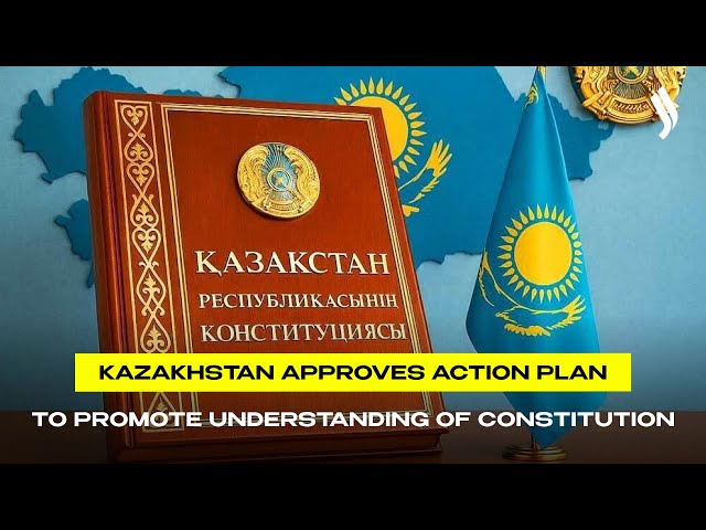 Kazakhstan approves action plan to promote understanding of Constitution