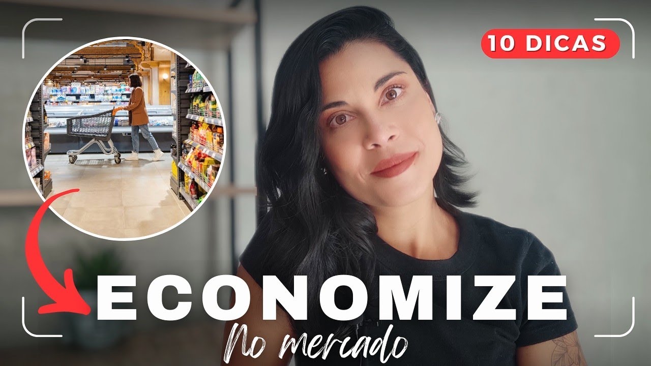 10 DICAS PARA ECONOMIZAR MAIS NO SUPERMERCADO